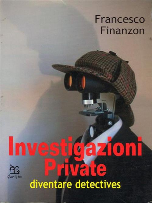 Cover of the book Investigazioni Private by Francesco Finanzon, Greco & Greco Editori