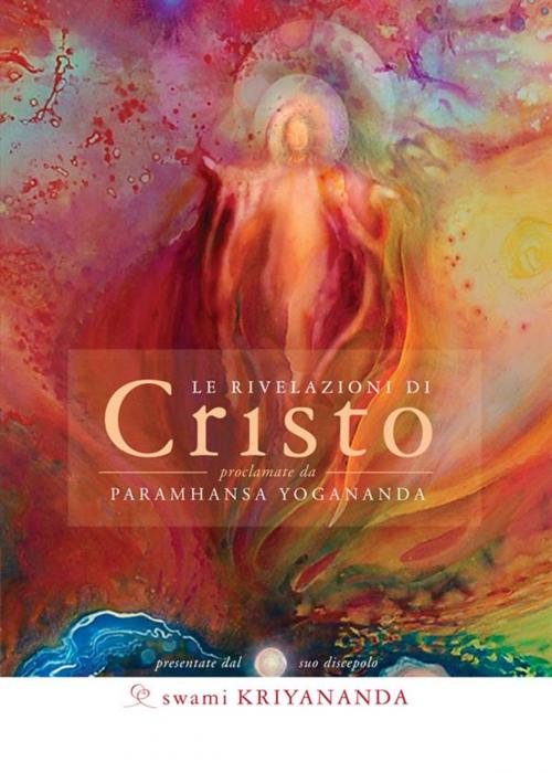 Cover of the book Le rivelazioni di Cristo by Swami Kriyananda, Paramhansa Yogananda, Ananda Edizioni