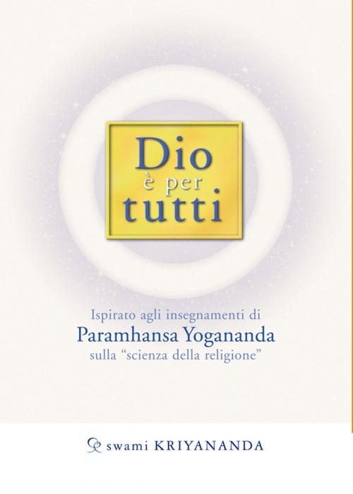 Cover of the book Dio è per tutti by Swami Kriyananda, Paramhansa Yogananda, Ananda Edizioni