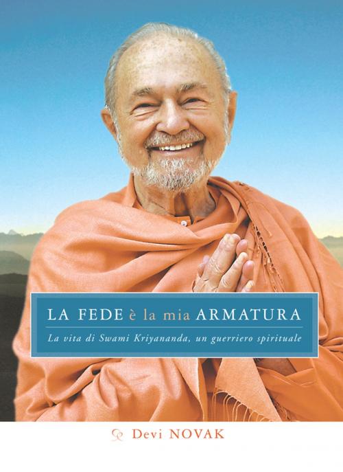 Cover of the book La Fede è la mia armatura by Swami Kriyananda, Devi Novak, Ananda Edizioni