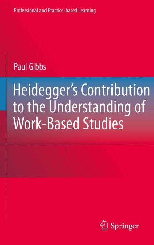 Cover of the book Heidegger’s Contribution to the Understanding of Work-Based Studies by Paul Gibbs, Springer Netherlands