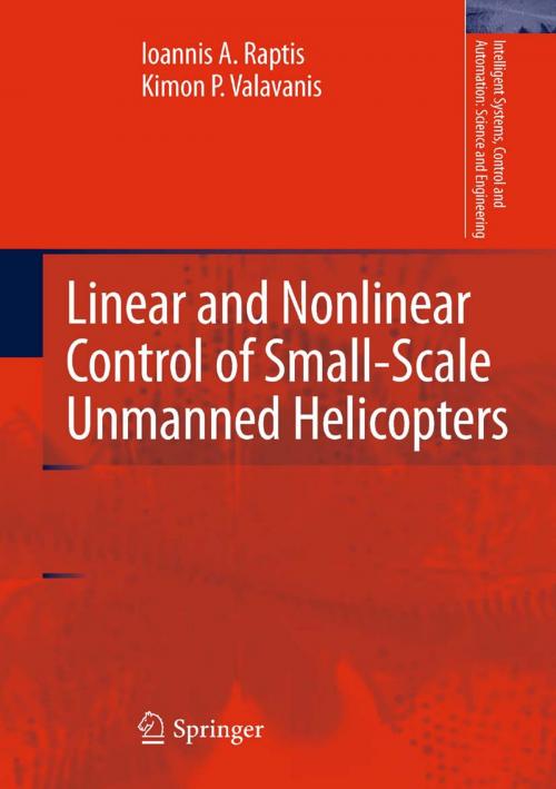 Cover of the book Linear and Nonlinear Control of Small-Scale Unmanned Helicopters by Kimon P. Valavanis, Ioannis A. Raptis, Springer Netherlands