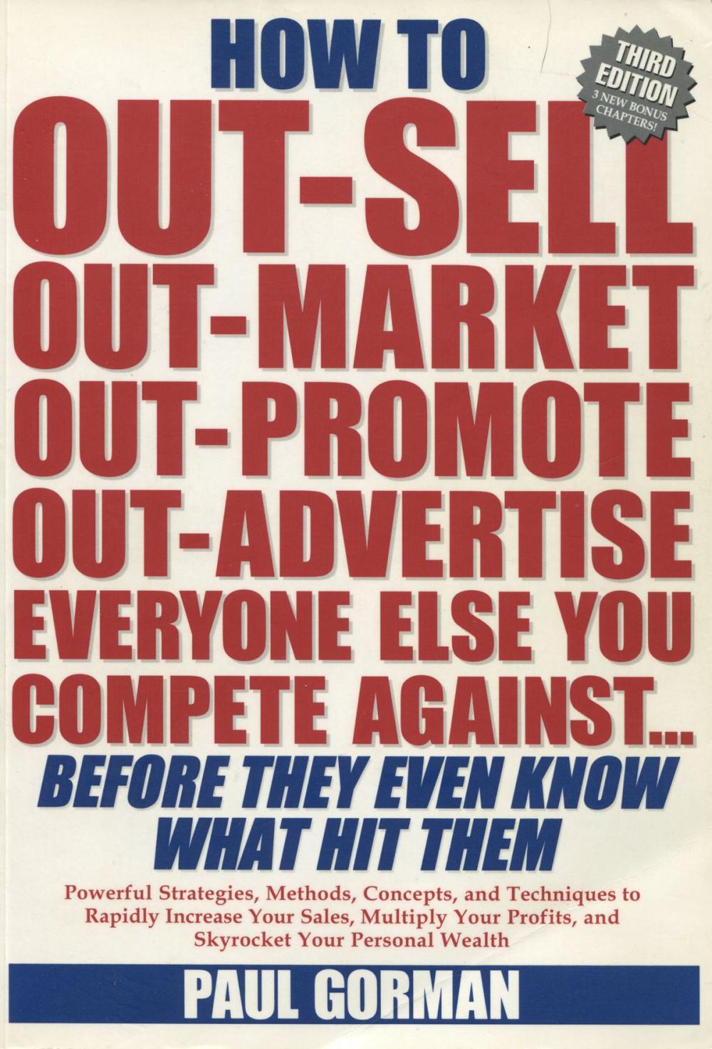 Big bigCover of How to Out-Sell, Out-Market, Out-Promote, Out-Advertise Everyone Else You Compete Against... Before They Even Know What Hit Them