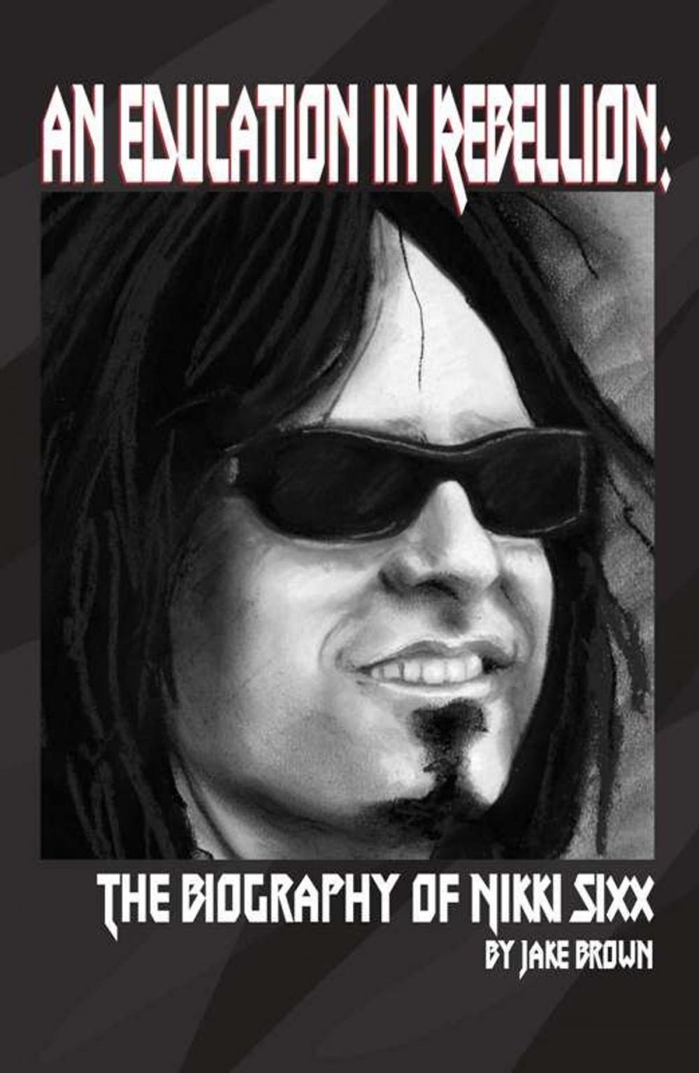 Big bigCover of An Education in Rebellion: The Biography of Nikki Sixx
