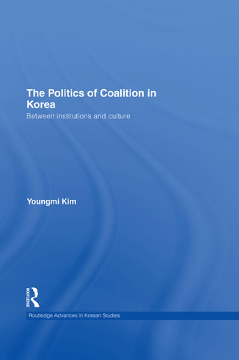 Big bigCover of The Politics of Coalition in Korea