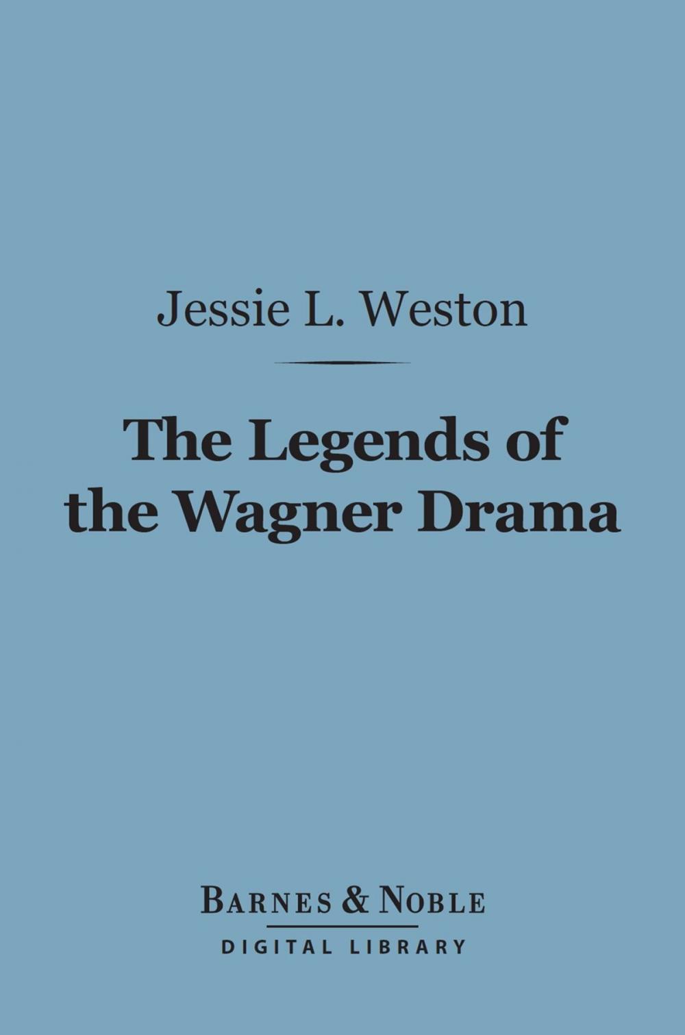 Big bigCover of The Legends of the Wagner Drama (Barnes & Noble Digital Library)