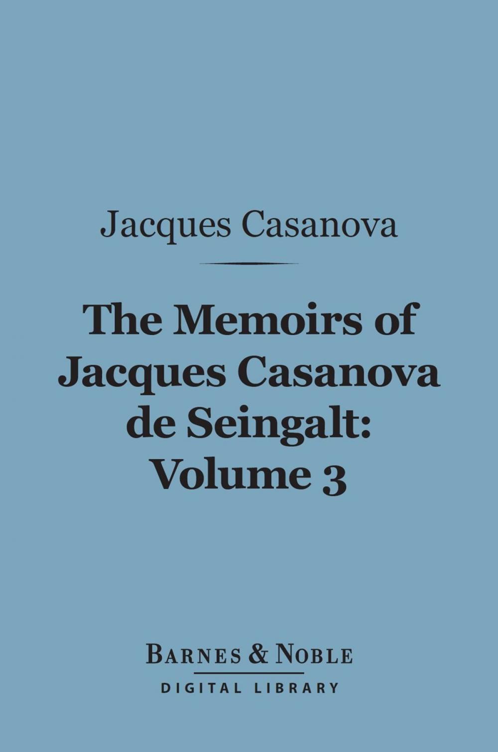 Big bigCover of The Memoirs of Jacques Casanova de Seingalt, Volume 3 (Barnes & Noble Digital Library)