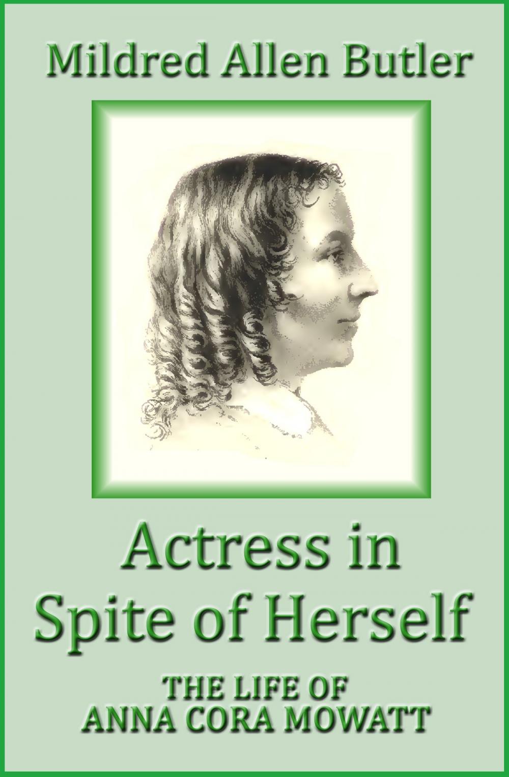 Big bigCover of Actress in Spite of Herself: The Life of Anna Cora Mowatt