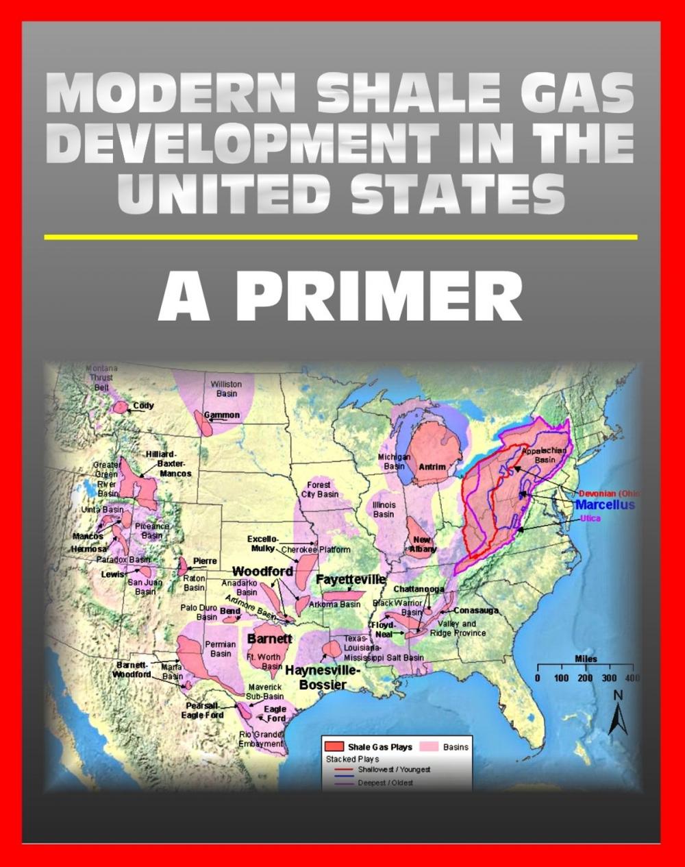 Big bigCover of Modern Shale Gas Development in the United States: A Primer - Geology, Regulations, Environmental Considerations, Hydraulic Fracturing, Protecting Groundwater, Pollution Threats, Impact to Land