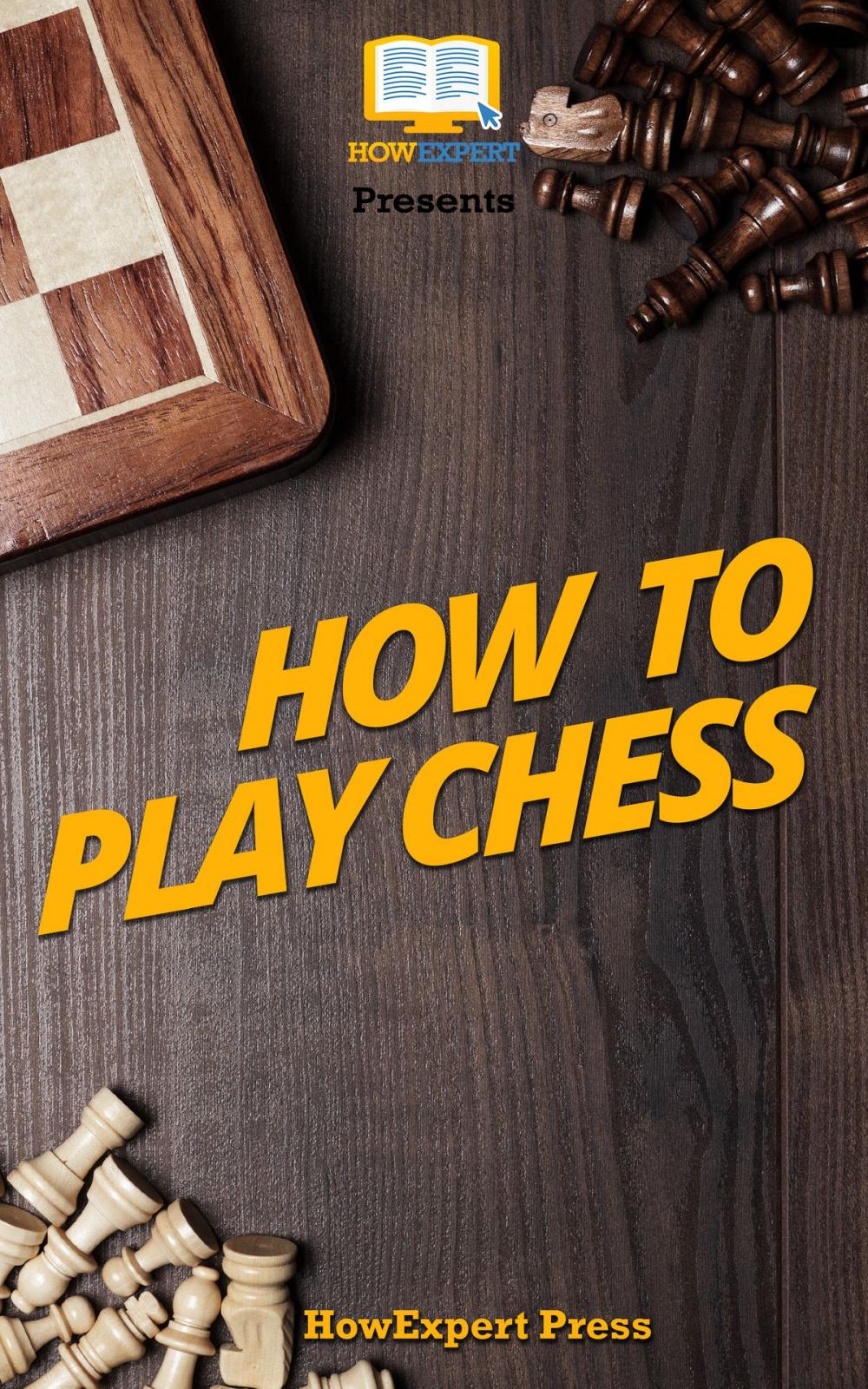 Big bigCover of How To Play Chess: Your Step-By-Step Guide To Playing Chess