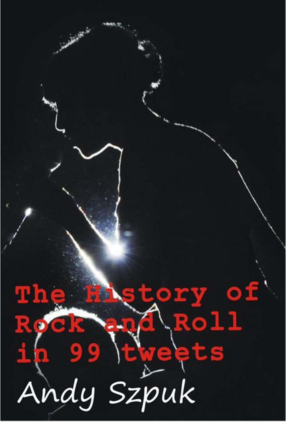 Big bigCover of The History of Rock and Roll in 99 tweets
