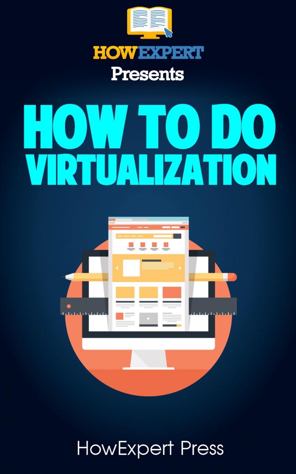 Big bigCover of How To Do Virtualization: Your Step-By-Step Guide To Virtualization