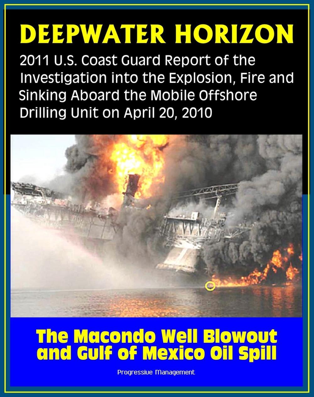 Big bigCover of Deepwater Horizon Gulf of Mexico Oil Spill: 2011 U.S. Coast Guard Report of the Investigation into the Explosion, Fire, and Sinking aboard the Mobile Offshore Drilling Unit (April 20, 2010)