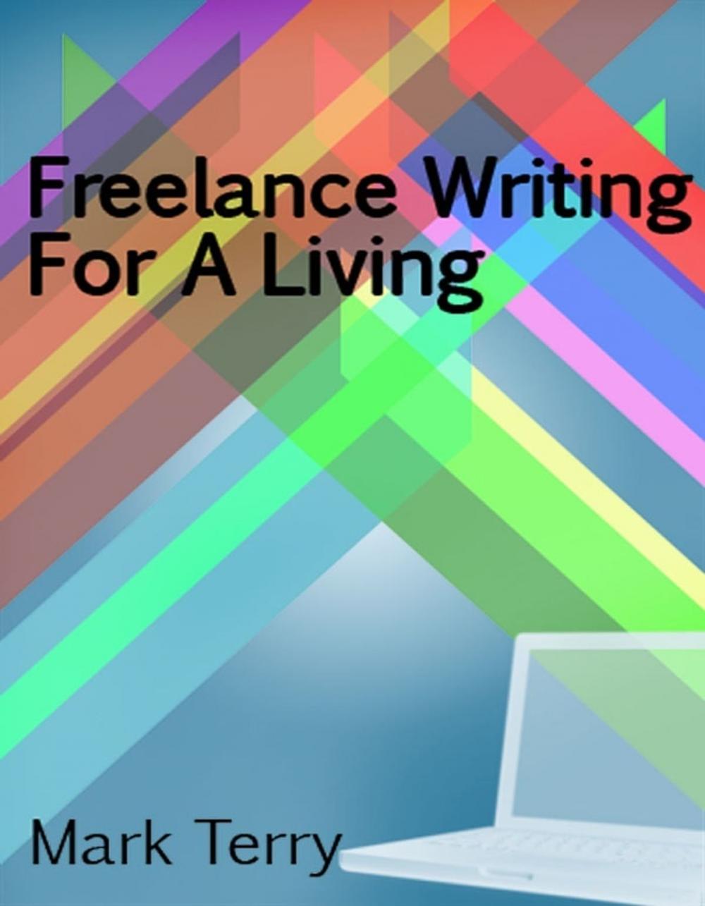 Big bigCover of Freelance Writing For A Living