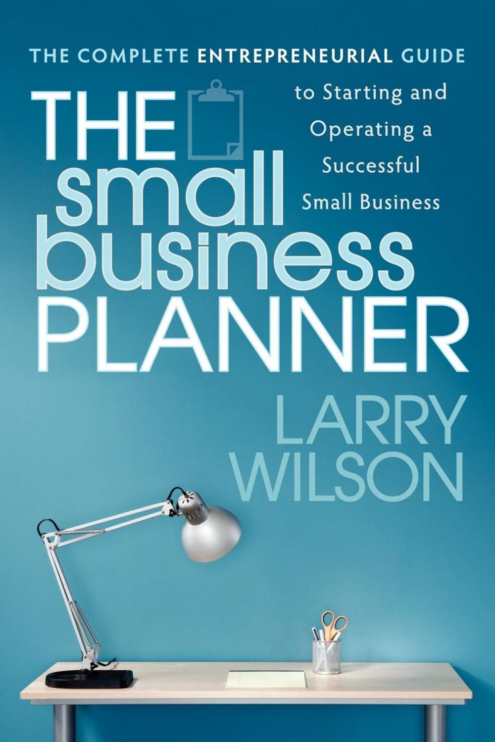 Big bigCover of The Small Business Planner: The Complete Entrepreneurial Guide to Starting and Operating a Successful Small Business