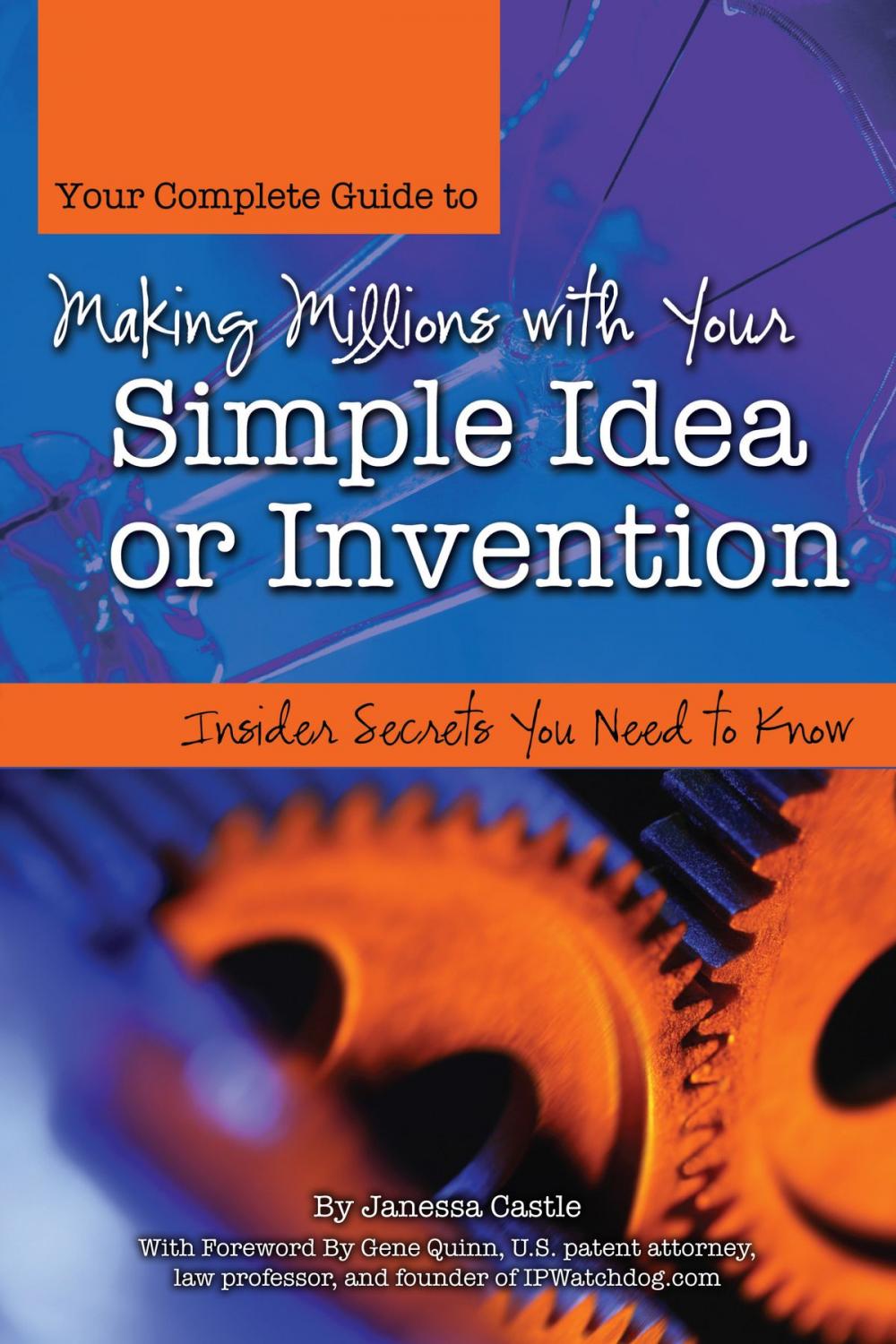 Big bigCover of Your Complete Guide to Making Millions with Your Simple Idea or Invention: Insider Secrets You Need to Know