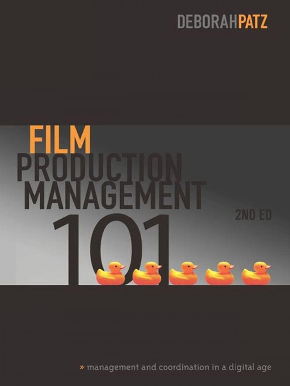 Big bigCover of Film Production Management 101, 2nd Edition: Management and Coordination in a Digital Age