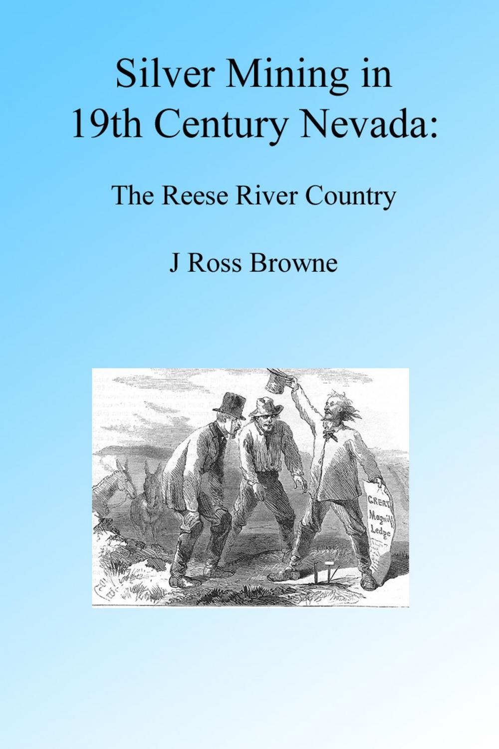 Big bigCover of Silver Mining in 19th Century Nevada: Reese River Country, Illustrated.