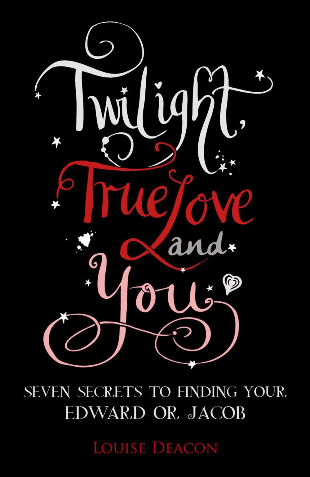 Big bigCover of Twilight, True Love and You: Seven Secret Steps to Finding Your Edward or Jacob