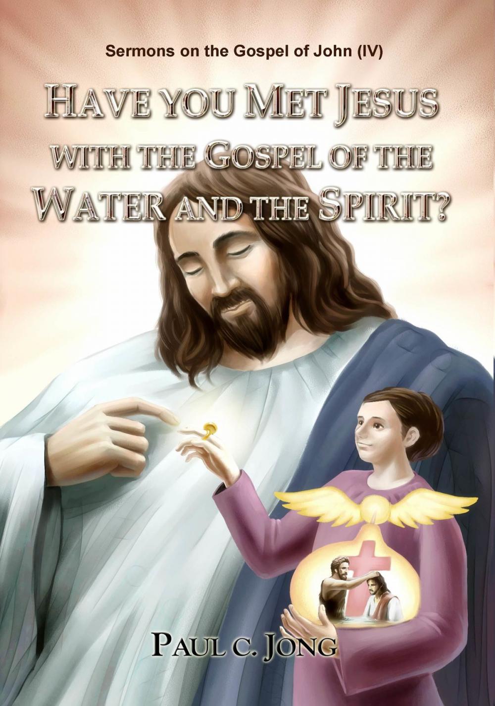 Big bigCover of Sermons on the Gospel of John(IV) - Have You Met Jesus With The Gospel Of The Water And The Spirit?