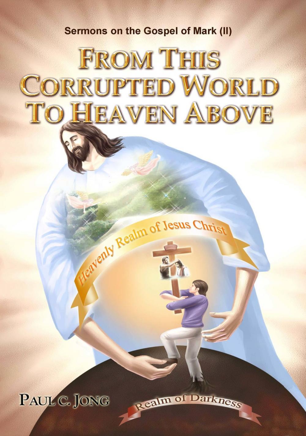 Big bigCover of Sermons on the Gospel of Mark(II) - From This Corrupted World To Heaven Above