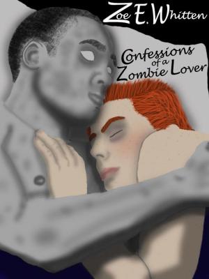 Cover of the book Confessions of a Zombie Lover (Zombie Era 2) by Zoe E. Whitten