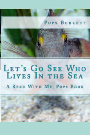 Cover of the book Let's Go See Who Lives In the Sea by Pops Burkett