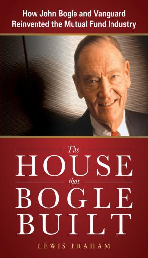 Cover of the book The House that Bogle Built: How John Bogle and Vanguard Reinvented the Mutual Fund Industry by Christopher Rush