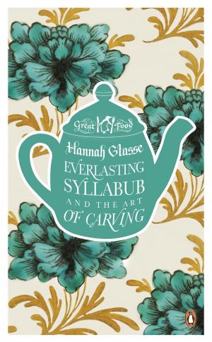 Cover of the book Everlasting Syllabub and the Art of Carving by Jeremy Paxman