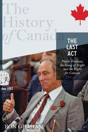 Cover of the book The History of Canada Series - The Last Act: Pierre Trudeau by Nicole Lundrigan