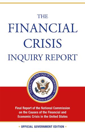 Book cover of The Financial Crisis Inquiry Report: Final Report of the National Commission on the Causes of the Financial and Economic Crisis in the United States (Revised Corrected Copy)