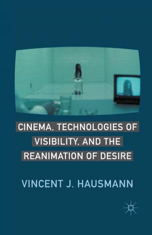 Cover of the book Cinema, Technologies of Visibility, and the Reanimation of Desire by Erica Stevens Abbitt, Scott T. Cummings