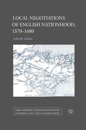 Cover of the book Local Negotiations of English Nationhood, 1570-1680 by S. Ahmed