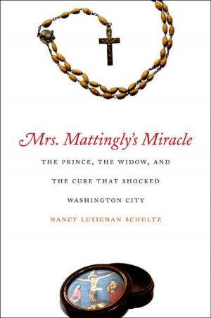 Cover of the book Mrs. Mattingly's Miracle: The Prince, the Widow, and the Cure That Shocked Washington City by Thomas J. Schaeper