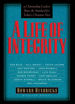 Cover of the book A Life of Integrity by Stephen Arterburn, Kenny Luck, Todd Wendorff