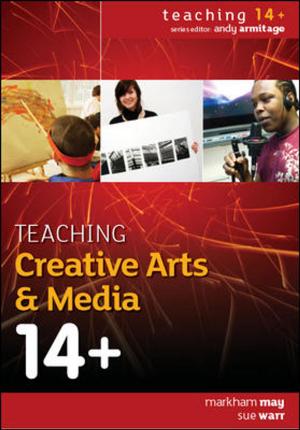 Cover of the book Teaching Creative Arts & Media 14+ by Stephanie Muntone