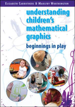 Cover of the book Understanding Children'S Mathematical Graphics: Beginnings In Play by Gerry Czerniawski, Rob Turnock