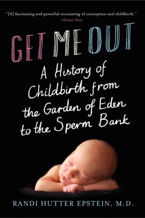 Cover of the book Get Me Out: A History of Childbirth from the Garden of Eden to the Sperm Bank by Erik H. Erikson