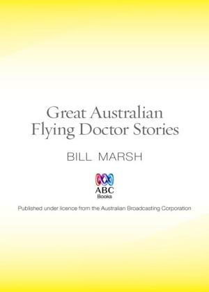 Cover of the book Great Australian Flying Doctor Stories by Bill Marsh