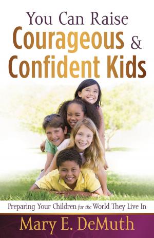 Book cover of You Can Raise Courageous and Confident Kids