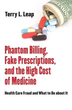 bigCover of the book Phantom Billing, Fake Prescriptions, and the High Cost of Medicine by 