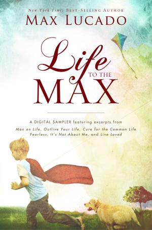 Book cover of Life to the Max - A Max Lucado Digital Sampler