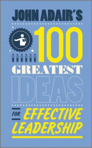 Cover of the book John Adair's 100 Greatest Ideas for Effective Leadership by Patrice Simon, Thierry Brousse, Frédéric Favier