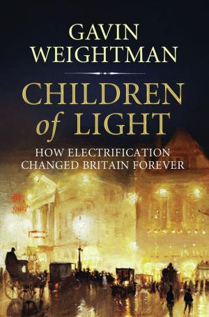 Book cover of Children of Light: How Electricity Changed Britain Forever