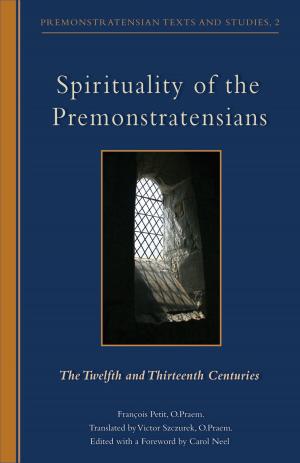 Cover of the book Spirituality Of The Premonstratensians by Cyprian Consiglio OSB Cam