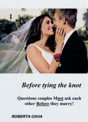 Book cover of Before Tying the Knot: Questions Couples Must Ask Each Other Before They Marry!