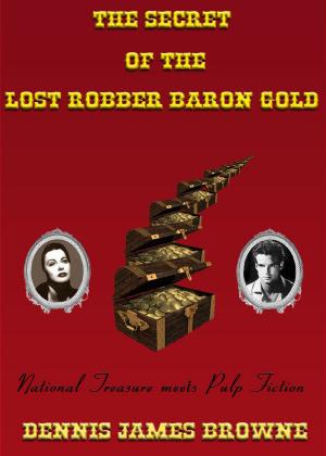 Cover of the book The Secret of the Lost Robber Baron Gold by R.V. Reyes