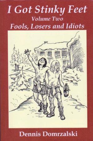 Cover of the book I Got Stinky Feet, Volume Two: Fools, Losers and Idiots by Veronica Del Rosa