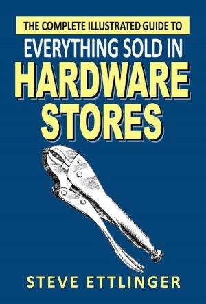 Book cover of The Complete Illustrated Guide to Everything Sold in Hardware Stores