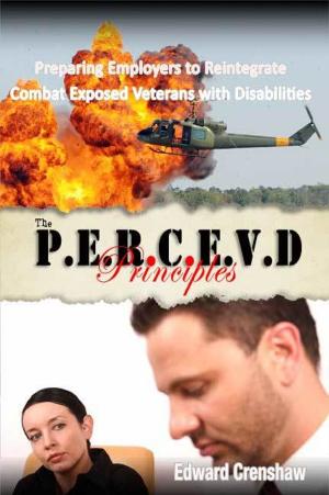 bigCover of the book The PERCEVD Principles: Preparing Employers to Reintegrate Combat Exposed Veterans with Disabilities by 